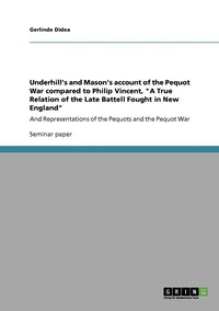 bokomslag Underhill's and Mason's account of the Pequot War compared to Philip Vincent, &quot;A True Relation of the Late Battell Fought in New England&quot;