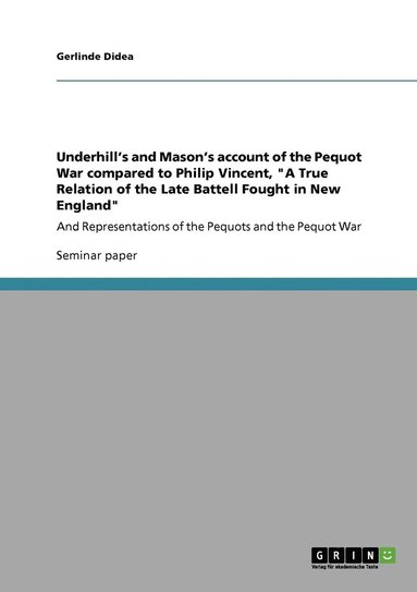 bokomslag Underhill's and Mason's account of the Pequot War compared to Philip Vincent, &quot;A True Relation of the Late Battell Fought in New England&quot;