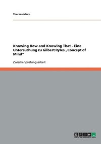 bokomslag Knowing How and Knowing That - Eine Untersuchung zu Gilbert Ryles &quot;Concept of Mind&quot;