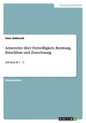 Hans Gebhardt - Aristoteles über Freiwilligkeit, Beratung, Entschluss und Zurechnung, Häftad