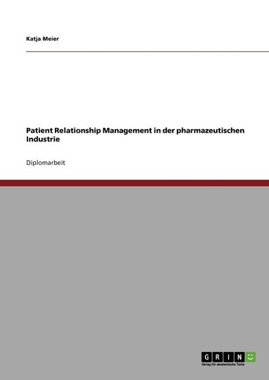 Katja Meier - Patient Relationship Management in der pharmazeutischen Industrie, Häftad