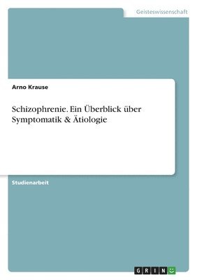 bokomslag Schizophrenie. Ein Überblick über Symptomatik & Ätiologie