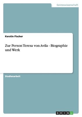 Kerstin Fischer - Zur Person Teresa von Avila - Biographie und Werk, Häftad