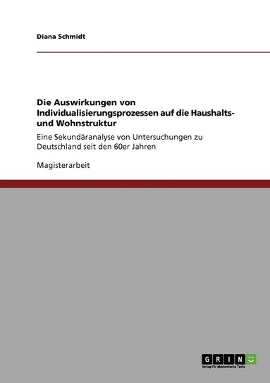 Diana Schmidt - Auswirkungen von Individualisierungsprozessen auf die Haushalts- und Wohnstruktur, Häftad