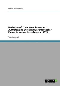 bokomslag Botho Strau, &quot;Marlenes Schwester&quot;. Auftreten und Wirkung frhromantischer Elemente in einer Erzhlung von 1975.