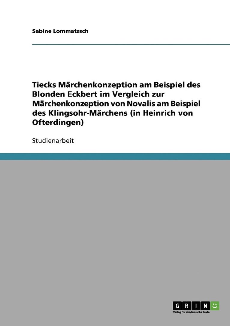 Sabine Lommatzsch - Tiecks Märchenkonzeption am Beispiel des Blonden Eckbert im Vergleich zur Märchenkonzeption von Novalis am Beispiel des Klingsohr-Märchens (in Heinrich von Ofterdingen), Häftad