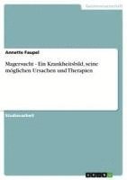 bokomslag Magersucht - Ein Krankheitsbild, Seine M Glichen Ursachen Und Therapien