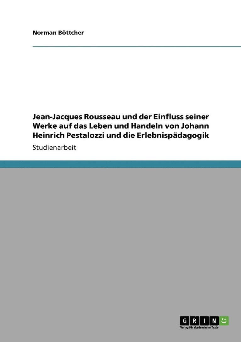 Jean-Jacques Rousseau und der Einfluss seiner Werke auf das Leben und Handeln von Johann Heinrich Pestalozzi und die Erlebnispdagogik 1