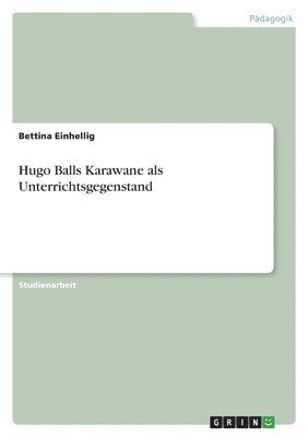 Hugo Balls Karawane als Unterrichtsgegenstand