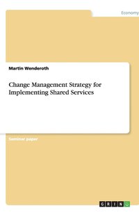 bokomslag Change Management Strategy for Implementing Shared Services