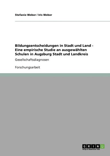 bokomslag Bildungsentscheidungen in Stadt und Land - Eine empirische Studie an ausgewhlten Schulen in Augsburg Stadt und Landkreis