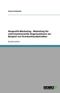 bokomslag Nonprofit-Marketing - Marketing für nicht kommerzielle Organisationen am Beispiel von Krankenhausbetrieben