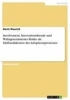 bokomslag Involvement, Innovationsfreude Und Wahrgenommenes Risiko ALS Einflussfaktoren Des Adoptionsprozesses