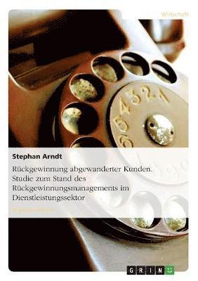 bokomslag Rückgewinnung abgewanderter Kunden. Studie zum Stand des Rückgewinnungsmanagements im Dienstleistungssektor