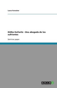 bokomslag Käthe Kollwitz - Una abogada de los sufrientes