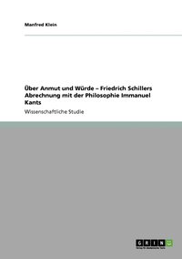 bokomslag ber Anmut und Wrde - Friedrich Schillers Abrechnung mit der Philosophie Immanuel Kants