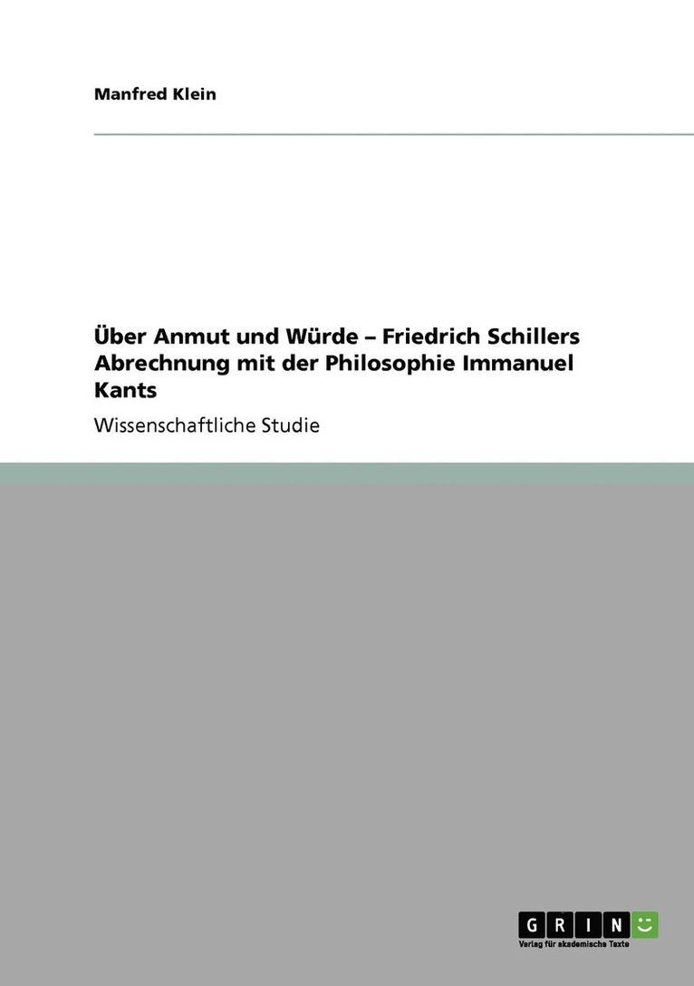 ber Anmut und Wrde - Friedrich Schillers Abrechnung mit der Philosophie Immanuel Kants 1