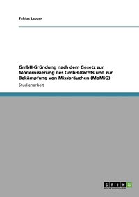 bokomslag GmbH-Grndung nach dem Gesetz zur Modernisierung des GmbH-Rechts und zur Bekmpfung von Missbruchen (MoMiG)