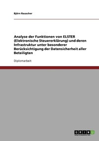 bokomslag Analyse der Funktionen von ELSTER (Elektronische Steuererklärung) und deren Infrastruktur unter besonderer Berücksichtigung der Datensicherheit aller Beteiligten