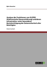 bokomslag Analyse der Funktionen von ELSTER (Elektronische Steuererklarung) und deren Infrastruktur unter besonderer Berucksichtigung der Datensicherheit aller Beteiligten