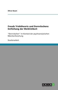 bokomslag Freuds Triebtheorie und Dornroeschens Entfaltung der Weiblichkeit