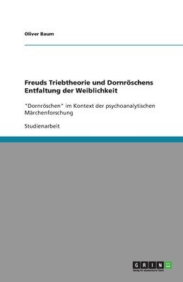 Oliver Baum - Freuds Triebtheorie und Dornröschens Entfaltung der Weiblichkeit, Häftad