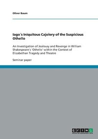 bokomslag Iago¿s Iniquitous Cajolery of the Suspicious Othello
