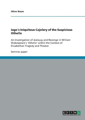 bokomslag Iago¿s Iniquitous Cajolery of the Suspicious Othello