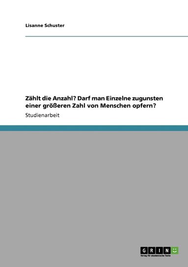 bokomslag Zählt die Anzahl? Darf man Einzelne zugunsten einer größeren Zahl von Menschen opfern?