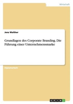 Jens Walther - Grundlagen des Corporate Branding. Die Führung einer Unternehmensmarke, Häftad