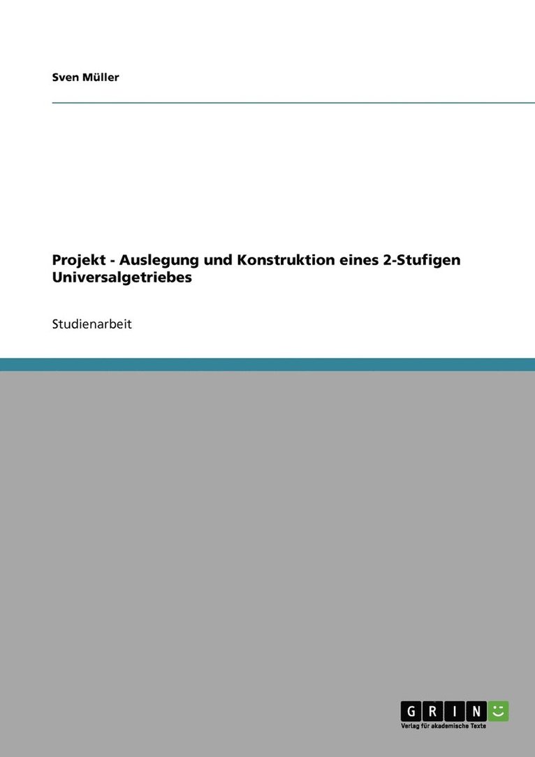 Projekt - Auslegung und Konstruktion eines 2-Stufigen Universalgetriebes 1