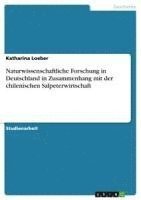 bokomslag Naturwissenschaftliche Forschung in Deutschland in Zusammenhang Mit Der Chilenischen Salpeterwirtschaft