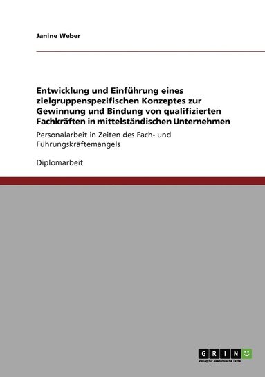 bokomslag Entwicklung und Einfhrung eines zielgruppenspezifischen Konzeptes zur Gewinnung und Bindung von qualifizierten Fachkrften in mittelstndischen Unternehmen