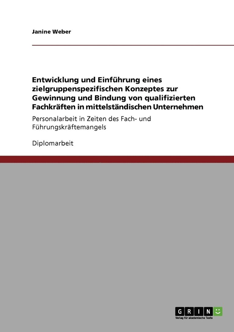 Entwicklung und Einfhrung eines zielgruppenspezifischen Konzeptes zur Gewinnung und Bindung von qualifizierten Fachkrften in mittelstndischen Unternehmen 1