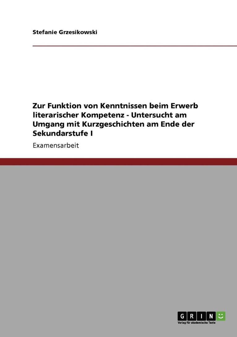 Zur Funktion von Kenntnissen beim Erwerb literarischer Kompetenz - Untersucht am Umgang mit Kurzgeschichten am Ende der Sekundarstufe I 1