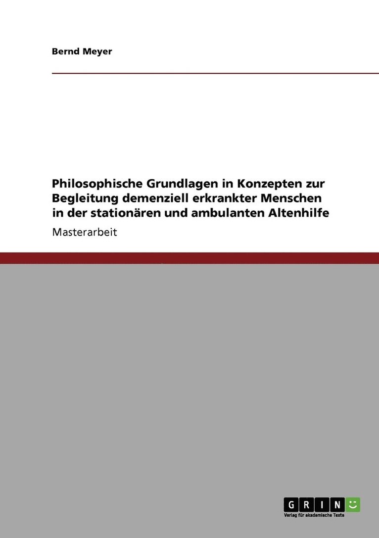 Bernd Meyer - Philosophische Grundlagen in Konzepten zur Begleitung demenziell erkrankter Menschen in der stationären und ambulanten Altenhilfe, Häftad