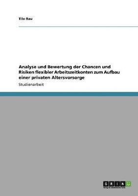 bokomslag Analyse und Bewertung der Chancen und Risiken flexibler Arbeitszeitkonten zum Aufbau einer privaten Altersvorsorge