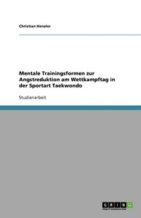bokomslag Mentale Trainingsformen zur Angstreduktion am Wettkampftag in der Sportart Taekwondo