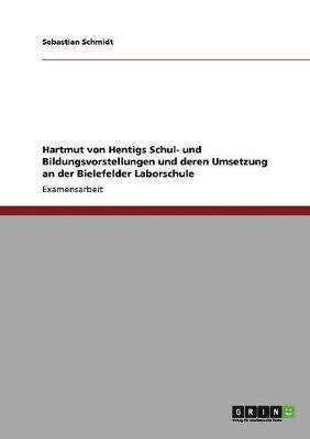 bokomslag Hartmut von Hentigs Schul- und Bildungsvorstellungen und deren Umsetzung an der Bielefelder Laborschule