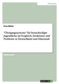 bokomslag "Übergangssysteme" für benachteiligte Jugendliche im Vergleich. Strukturen und Probleme in Deutschland und Dänemark