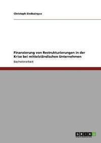 bokomslag Finanzierung von Restrukturierungen in der Krise bei mittelstandischen Unternehmen