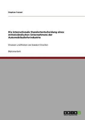 Stephan Frenzel - internationale Standortentscheidung eines mittelständischen Unternehmens der Automobilzulieferindustrie, Häftad
