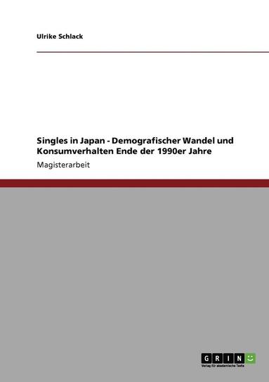 bokomslag Singles in Japan - Demografischer Wandel Und Konsumverhalten Ende Der 1990er Jahre