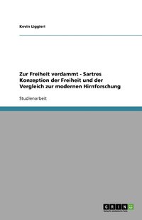 bokomslag Zur Freiheit verdammt - Sartres Konzeption der Freiheit und der Vergleich zur modernen Hirnforschung