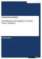 Jan Nicolai Arsenijevic - Identifikation und Vergleich von Open Source Modellen, Häftad