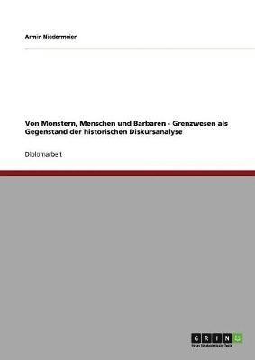 bokomslag Von Monstern, Menschen und Barbaren - Grenzwesen als Gegenstand der historischen Diskursanalyse