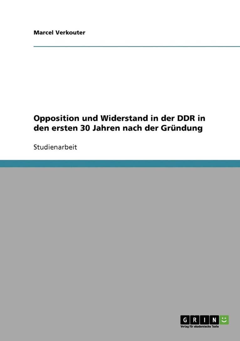 Opposition und Widerstand in der DDR in den ersten 30 Jahren nach der Grndung 1