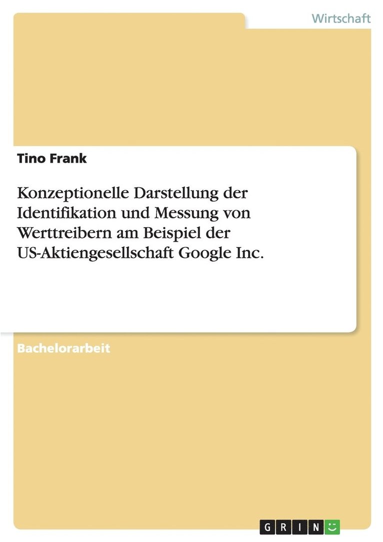 Tino Frank - Konzeptionelle Darstellung der Identifikation und Messung von Werttreibern am Beispiel der US-Aktiengesellschaft Google Inc., Häftad
