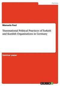 bokomslag Transnational Political Practices of Turkish and Kurdish Organisations in Germany