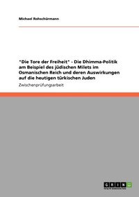 bokomslag &quot;Die Tore der Freiheit&quot; - Die Dhimma-Politik am Beispiel des jdischen Milets im Osmanischen Reich und deren Auswirkungen auf die heutigen trkischen Juden